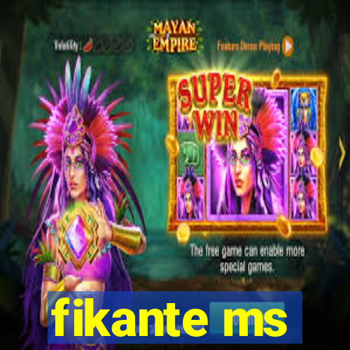 fikante ms